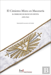 El Cimiento Mixto En Masoneria: Elderecho Humano En España (1894-1963)
