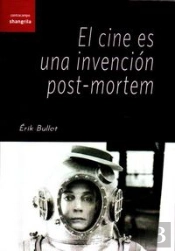El Cine Es Una Invención Post-Mortem