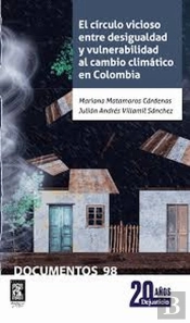 El Círculo Vicioso Entre Desigualdad Y Vulnerabilidad Al Cambio Climático En Colombia
