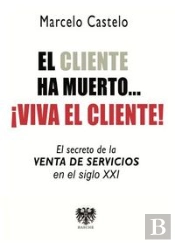 El Cliente Ha Muerto. Viva El Cliente