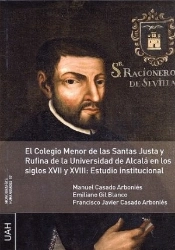 El Colegio Menor De Las Santas Justa Y Rufina De La Universidad De Alcalá En Los Siglos Xvii Y Xviii