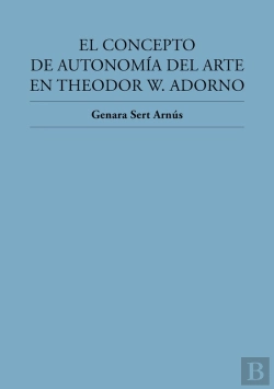 Bertrand.pt - El Concepto De Autonomía Del Arte En Theodor W. Adorno