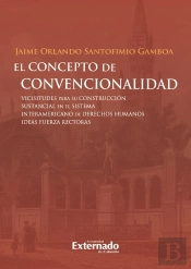 El Concepto De Convencionalidad. Vicisitudes Para Su Construcción Sustancial En El Sistema Interamericano De Derechos Humanos: