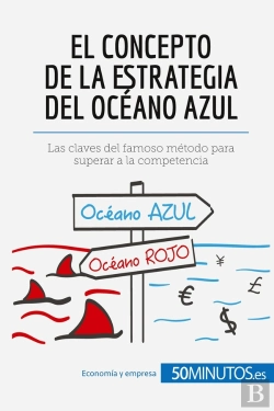 Bertrand.pt - El Concepto De La Estrategia Del Océano Azul : Las Claves Del Famoso Método Para Superar A La Competencia