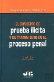 El Concepto De Prueba Ilícita Y Su Tratamiento En El Proceso Penal.