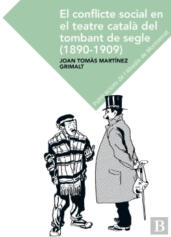 Bertrand.pt - El Conflicte Social En El Teatre Català En El Tombant Del Segle (1890-1909)