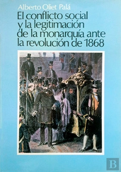 Bertrand.pt - El Conflicto Social Y La Legitimación De La Monarquía Ante La Revolución De 1868