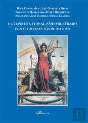 El Constitucionalismo Frustrado. Proyectos Españoles De 1834 A 1976