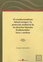 El Constitucionalismo Laboral Europeo Y La Protección Multinivel De Los Derechos Laborales Fundament