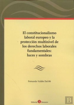 Bertrand.pt - El Constitucionalismo Laboral Europeo Y La Protección Multinivel De Los Derechos Laborales Fundament