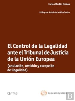 Bertrand.pt - El Control De La Legalidad Ante El Tribunal De Justicia De La Unión Europea - (Anulación, Omisión Y