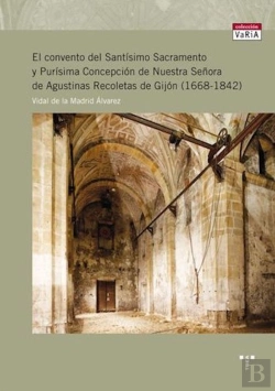 Bertrand.pt - El Convento Del Santísimo Sacramento Y Purísima Concepción De Nuestra Señora De Agustinas Recoletas
