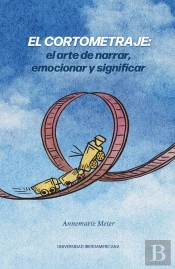 El Cortometraje: El Arte De Narrar, Emocionar Y Significar