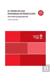El Crimen De Lesa Humanidad De Persecucion. Una Vision Juris