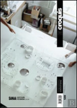 Bertrand.pt -  El Croquis nº 139: Sanaa Kazuyo Sejima + Ryue Nishizawa 2004/2008