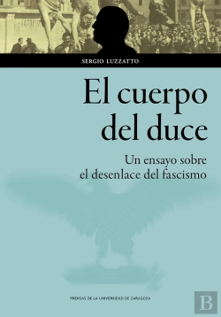 Bertrand.pt - El Cuerpo Del Duce. Un Ensayo Sobre El Desenlace Del Fascismo