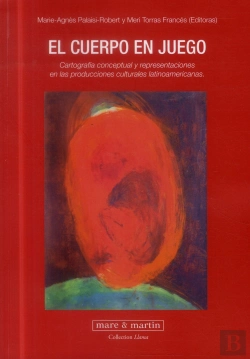 Bertrand.pt - El Cuerpo En Juego ; Cartografia Conceptual Y Representaciones En Las Producciones Culturales Latinoamericanas