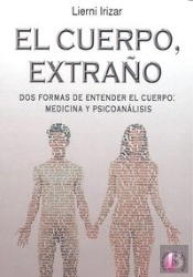 El Cuerpo, Extraño. Dos Formas De Entender El Cuerpo Medicina Y Psicoanalis