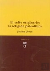 El Culto Originario: La Religión Paleolítica.