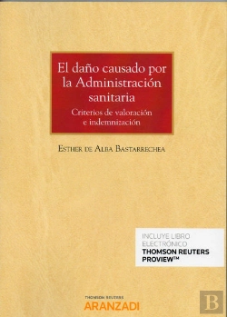 Bertrand.pt - El Daño Causado Por La Administración Sanitaria. Criterios De Valoración E Indemnización (Papel + E-