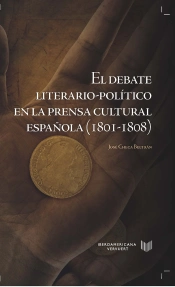 El Debate Literario-Pol¡Tico En La Prensa Cultural Española (1801-1808).