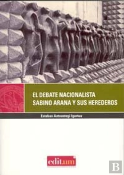 Bertrand.pt - El Debate Nacionalista. Sabino Arana Y Sus Herederos