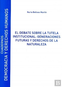 Bertrand.pt - El Debate Sobre La Tutela Institucional: Generaciones Futuras Y Derechos De La Naturaleza