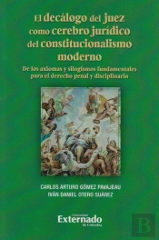 El Decálogo Del Juez Como Cerebro Jurídico Del Constitucionalismo Moderno.
