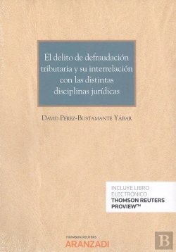 Bertrand.pt - El Delito De Defraudación Tributaria Y Su Interrelación Con Las Distintas Disciplinas Jurídicas (Pap