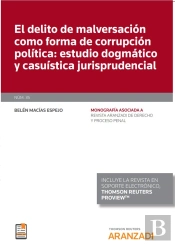 El Delito De Malversación Como Forma De Corrupción Política: Estudio Dogmático Y Casuística Jurispru