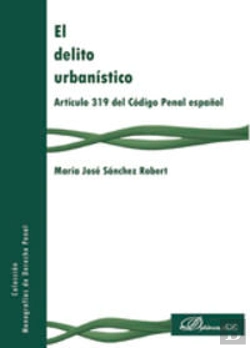 Bertrand.pt - El Delito Urbanístico. Artículo 319 Del Código Penal Español