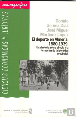 Bertrand.pt - El Deporte En Almería, 1880-1939. Una Historia Sobre El Ocio Y La Formación De La Identidad Provinci