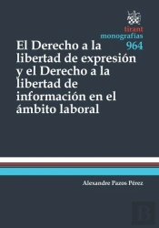 El Derecho A La Libertad De Expresión Y El Derecho A La Libertad De Información En El Ámbito Laboral