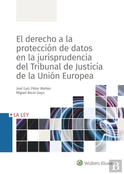 Bertrand.pt - El Derecho A La Protección Datos En La Jurisprudencia Del Tribunal De Justicia De La Unión Europea