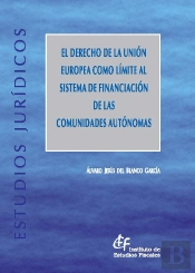 El Derecho De La Unión Europea Como Límite Al Sistema De Financiación De Las Comunidades Autónomas