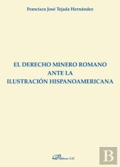 El Derecho Minero Romano Ante La Ilustración Hispanoamericana
