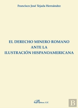 Bertrand.pt - El Derecho Minero Romano Ante La Ilustración Hispanoamericana