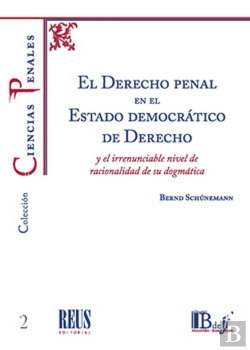 Bertrand.pt - El Derecho Penal En El Estado Democrático De Derecho Y El Irrenunciable Nivel De Racionalidad De Su