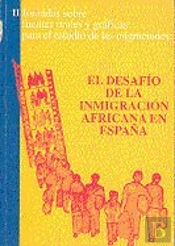 El Desaf¡O De La Inmigración Africana En España. Ii Jornadas Sobre Fuentes Orales Y Gráficas Para El