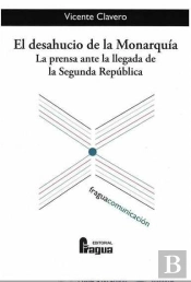 El Desahucio De La Monarquía. La Prensa Ante La Llegada De La Segunda República.