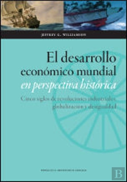 Bertrand.pt - El Desarrollo Económico Mundial En Perspectiva Histórica. Cinco Siglos De Revoluciones Industriales,