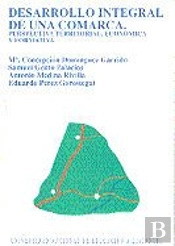 El Desarrollo Integral De Una Comarca En Transformación: Una Perspectiva Territorial, Económica Y Fo