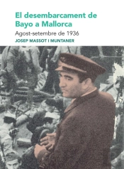 El Desembarcament De Bayo A Mallorca. Agost-Setembre De 1936