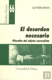 El Desorden Necesario. Filosofía Del Objeto Surrealista