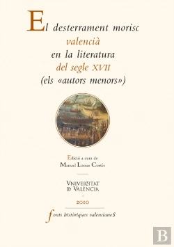 Bertrand.pt - El Desterrament Morisc Valencià En La Literatura Del Segle Xvii
