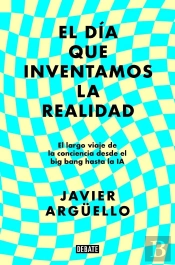 El Dia Que Inventamos La Realidad