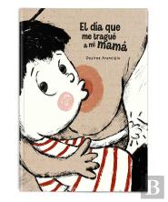 El Día Que Me Tragué A Mi Mamá
