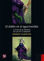 El Diablo En El Agua Bendita O El Arte De La Calumnia De Luis Xiv A Napoleon