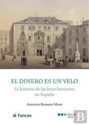 El Dinero Es Un Velo. La Historia De Las Leyes Bancarias En España
