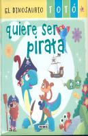 El Dinosaurio Toto Quiere Ser Pirata